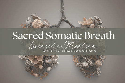 Sacred Somatic Breath Ceremony: Mountain Glow Yoga (Livingston) 11/15